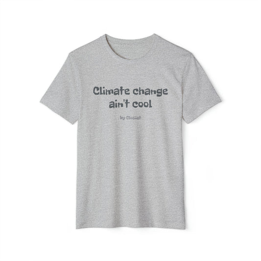Climate Change Ain't Cool: Eco-Friendly T-Shirt