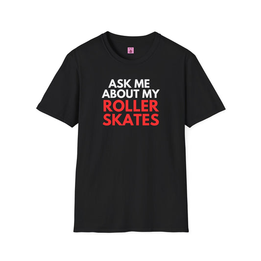 Ask Me About My Roller Skates Unisex T-Shirt