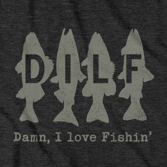DILF - Damn I Love Fishin' T-Shirt