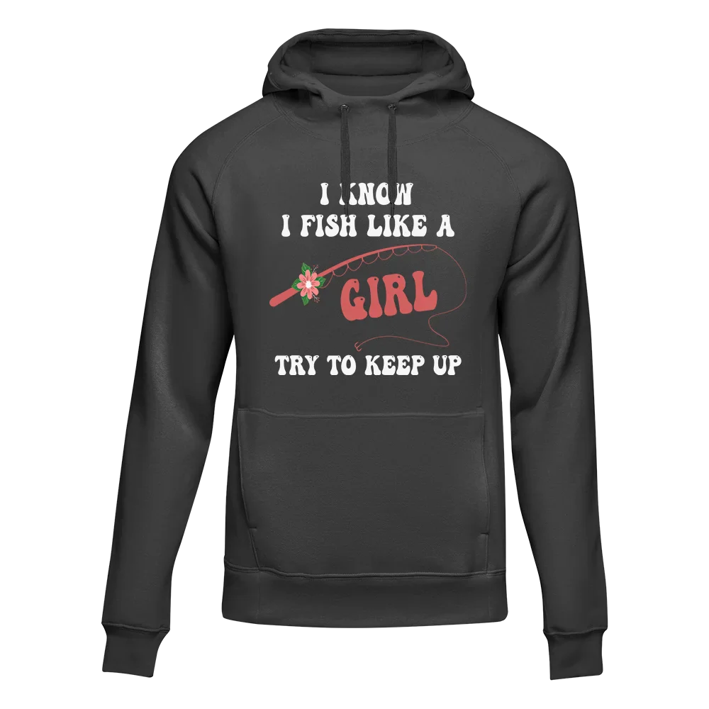 I Fish Like A Girl Unisex Hoodie