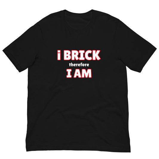 i Brick therefore, i am Unisex t-shirt