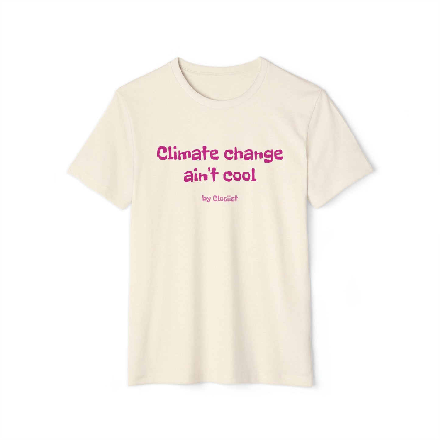 Climate Change Ain't Cool: Eco-Friendly T-Shirt