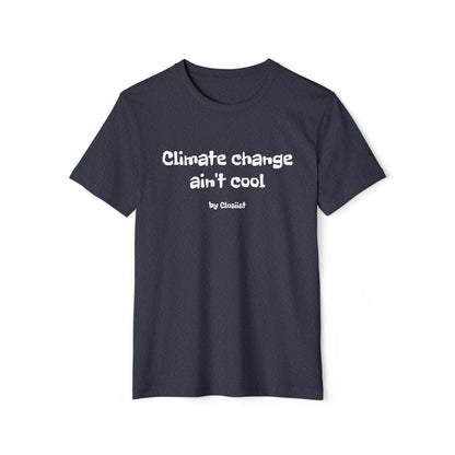 Climate Change Ain't Cool: Eco-Friendly T-Shirt