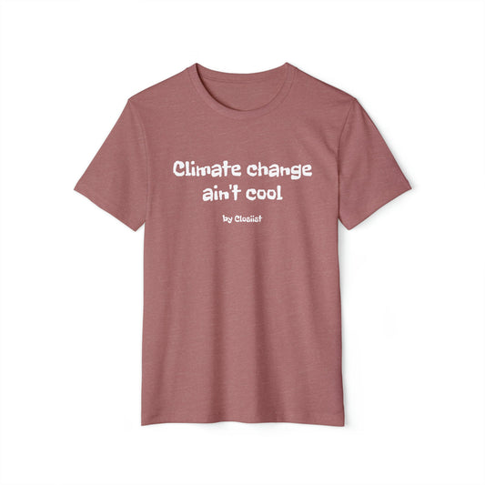 Climate Change Ain't Cool: Eco-Friendly T-Shirt