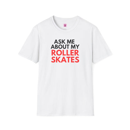 Ask Me About My Roller Skates Unisex T-Shirt