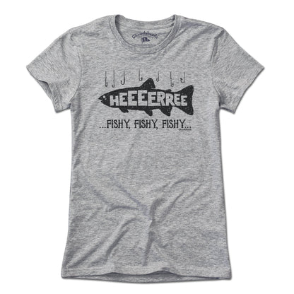 Here... Fishy, Fishy, Fishy T-Shirt