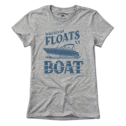 Whatevah Floats Ya Boat T-Shirt