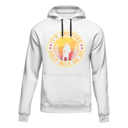 It's Another Half Mile Or So Unisex Hoodie