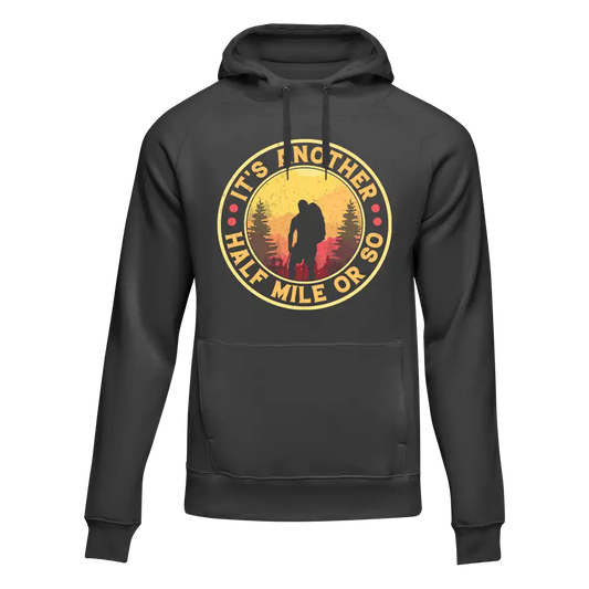 It's Another Half Mile Or So Unisex Hoodie