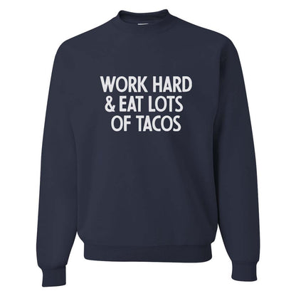 Work Hard & Eat Lots of Tacos Classic Sweatshirt