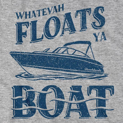 Whatevah Floats Ya Boat T-Shirt